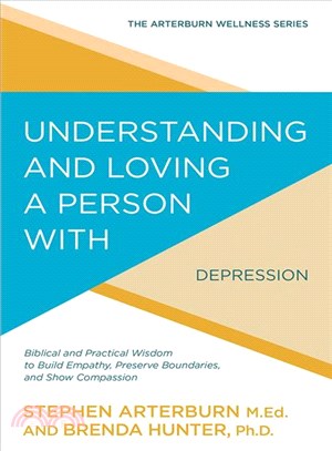 Understanding and Loving a Person With Depression ─ Biblical and Practical Wisdom to Build Empathy, Preserve Boundaries, and Show Compassion