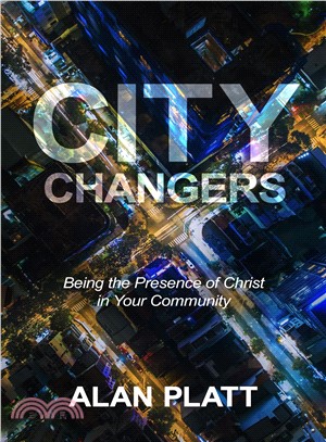 City Changers ─ Being the Presence of Christ in Your Community