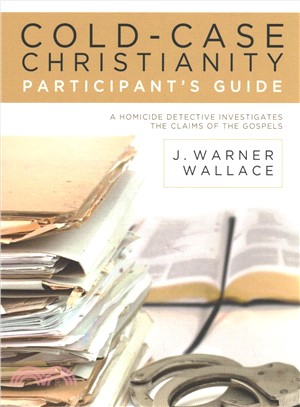 Cold-case Christianity Participant's Guide ― A Homicide Detective Investigates the Claims of the Gospels