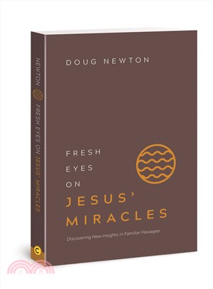 Fresh Eyes on Jesus?Miracles ― Discovering New Insights in Familiar Passages