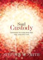 Soul Custody:Choosing to Care for the One and Only You
