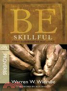 Be Skillful ─ God's Guidebook to Wise Living : OT Commentary Proverbs