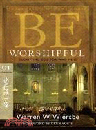 Be Worshipful ─ Glorifying God for Who He Is : OT Commentary Psalms 1-89