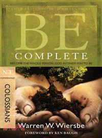 Be Complete ─ Become the Whole Person God Intends You to Be, Colossians