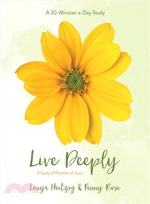 Live Deeply ─ A Study in the Parables of Jesus : a 20-Minutes-a-Day Study