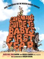 Caveman's Guide to Baby's First Year ─ Early Fatherhood for the Modern Hunter-Gatherer