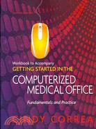 Getting Started in the Computerized Medical Office ─ Fundamentals and Practice