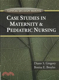 Clinical Decision Making Case Studies in Maternity and Pediatric Nursing