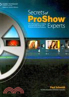 Secrets of Proshow Experts: The Official Guide to Creating Your Best Slide Shows With Proshow Gold and Producer