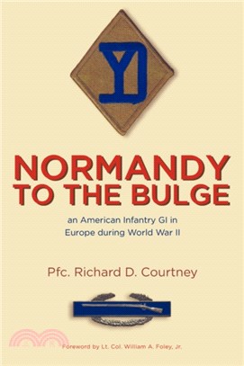 Normandy to the Bulge: An American Infantry GI in Europe During World War II