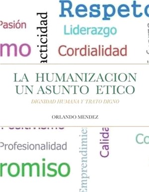 La Humanizacion Un Asunto Etico: Dignidad Humana Y Trato Digno