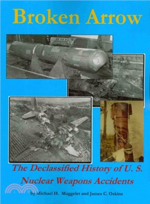 Broken Arrow ― The Declassified History of U.S. Nuclear Weapons Accidents