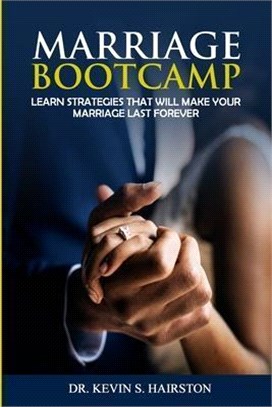 Marriage Bootcamp: Learn Strategies That Will Make Your Marriage Last Forever