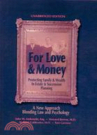 For Love & Money: Protecting Family & Wealth in Estate & Succession Planning: A New Approach Blending Law and Psychology 