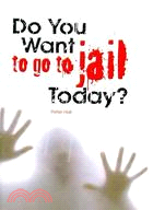 Do You Want to Go to Jail Today?