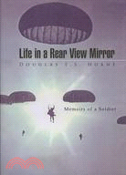 Life in a Rear View Mirror: Memoirs of a Soldier