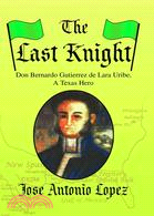 The Last Knight ─ Don Bernardo Gutierrez De Lara, a Texas Hero