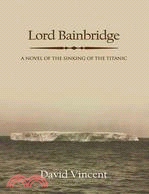 Lord Bainbridge ─ A Novel of the Sinking of the Titanic