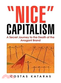 Nice Capitalism: A Secret Journey to the Death of the Arrogant Brand
