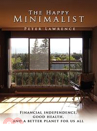 The Happy Minimalist: Financial Independence, Good Health, and a Better Planet for Us All