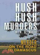 Hush Hush Murders: Murder on the Road to Damascus