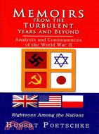 Memoirs from the Turbulent Years and Beyond: Analysis and Consequences of the World War II, Righteous Among the Nations