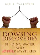 Dowsing Discoveries ─ Finding Water and Other Mysteries