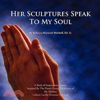 Her Sculptures Speak to My Soul: A Book of Inspirational Poetry