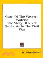 Guns of the Western Waters: The Story of River Gunboats in the Civil War