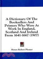 A Dictionary of the Booksellers and Printers Who Were at Work in England, Scotland and Ireland from 1641-1667