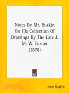 Notes by Mr. Ruskin on His Collection of Drawings by the Late J. M. W. Turner