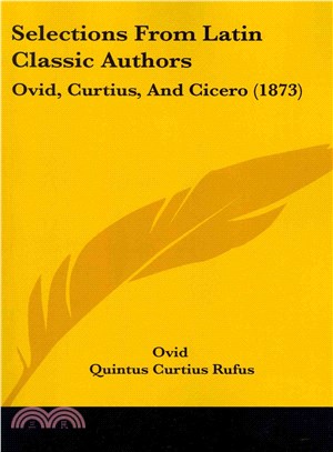 Selections from Latin Classic Authors ― Ovid, Curtius, and Cicero