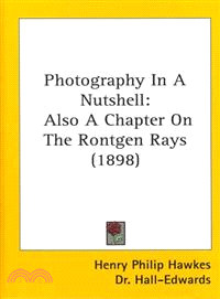 Photography in a Nutshell—Also a Chapter on the Rontgen Rays