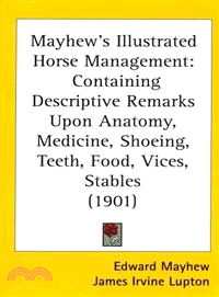 Mayhew's Illustrated Horse Management: Containing Descriptive Remarks upon Anatomy, Medicine, Shoeing, Teeth, Food, Vices, Stables