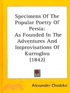 Specimens of the Popular Poetry of Persia: As Founded in the Adventures and Improvisations of Kurroglou