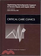 Optimizing Hemodynamic Support in Severe Sepsis and Septic Shock: An Issue of Critical Care Clinics