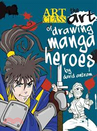 The Art of Drawing Manga Heroes