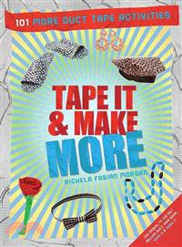 Tape It & Make More ― 101 More Duct Tape Activities