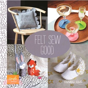 Felt Sew Good ― 20 Simple & Stylish Felt Projects