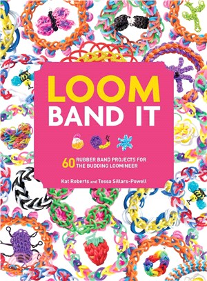 Loom Band It ─ 60 Rubberband Projects for the Budding Loomineer