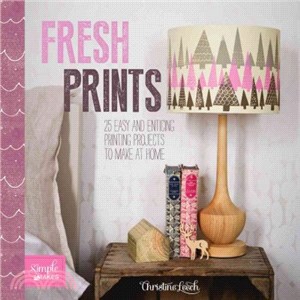 Fresh Prints ― 25 Easy and Enticing Printing Projects to Make at Home