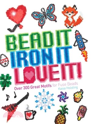 Bead It, Iron It, Love It! ─ Over 300 Great Motifs for Fuse Beads