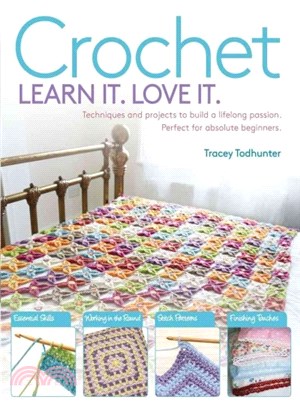 Crochet Learn It, Love It ─ Techniques and Projects to Build a Lifelong Passion for Beginners Up
