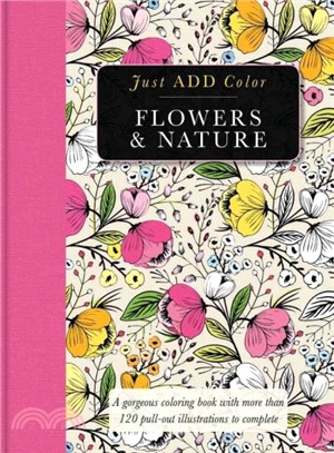 Flowers & Nature ─ A Gorgeous Coloring Books With More Than 120 Pull-Out Illustrations to Complete