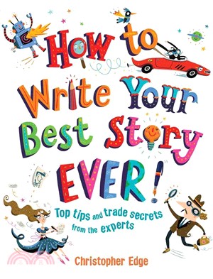 How to Write Your Best Story Ever! ─ Top Tips and Trade Secrets from the Experts