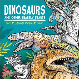 Dinosaurs and Other Beastly Beasts ― Facts to Discover, Pictures to Color