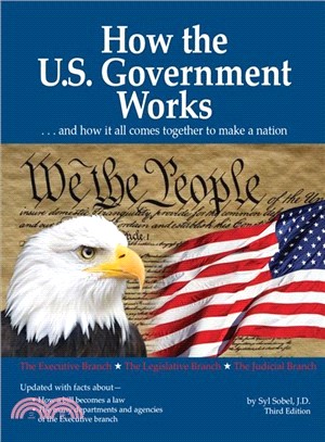 How the U.s. Government Works ― And How It All Comes Together to Make a Nation