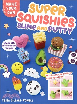 Super Squishies, Slime, & Putty ― Over 35 Safe, Borax-Free Recipes