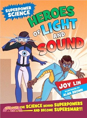 Heroes of Light and Sound ― Discover the Science Behind Superpowers ... and Become Supersmart