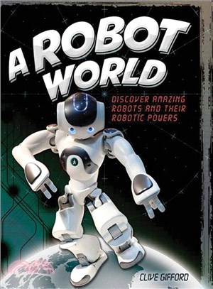 A Robot World ─ Discover Amazing Robots and Their Robotic Powers